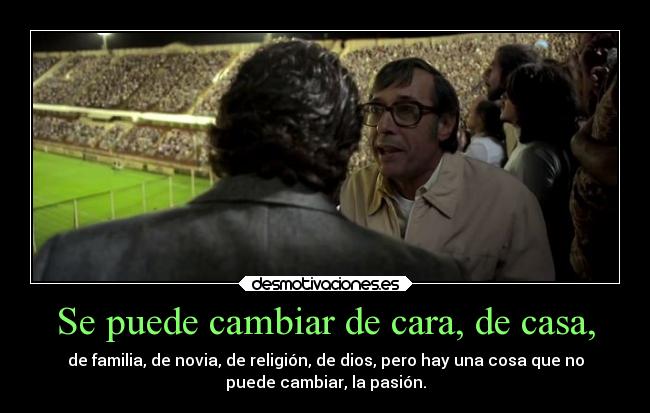 Se puede cambiar de cara, de casa, -