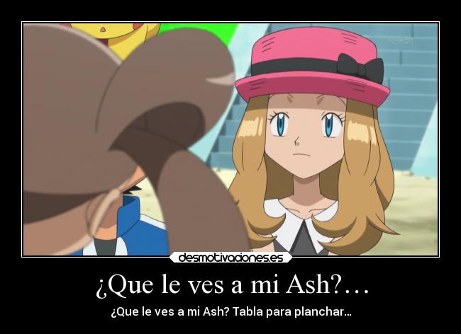 carteles celos anime ash satoshi serena poekmon sana xana desmotivaciones