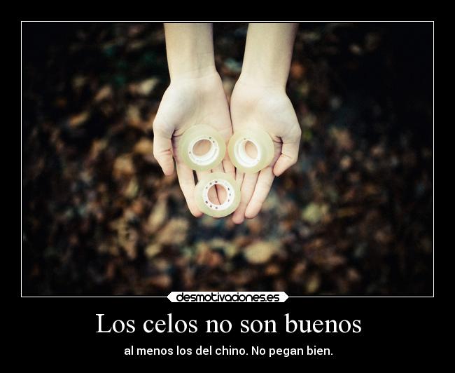 Los celos no son buenos - al menos los del chino. No pegan bien.