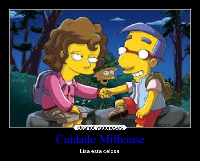 Cuidado Milhouse - Lisa esta celosa.