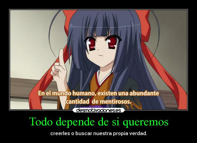 Todo depende de si queremos - creerles o buscar nuestra propia verdad.
