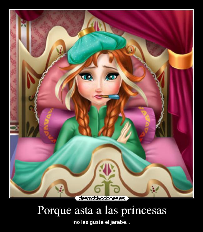 Porque asta a las princesas - no les gusta el jarabe...