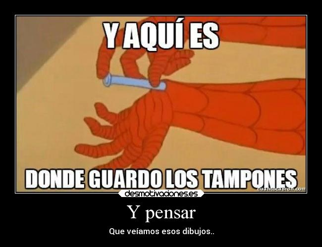 Y pensar -