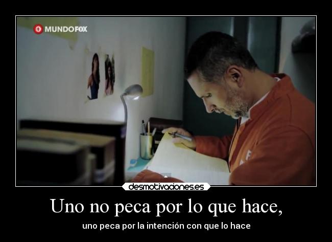 Uno no peca por lo que hace, - uno peca por la intención con que lo hace