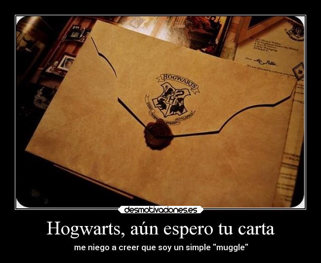 Hogwarts, aún espero tu carta - me niego a creer que soy un simple muggle