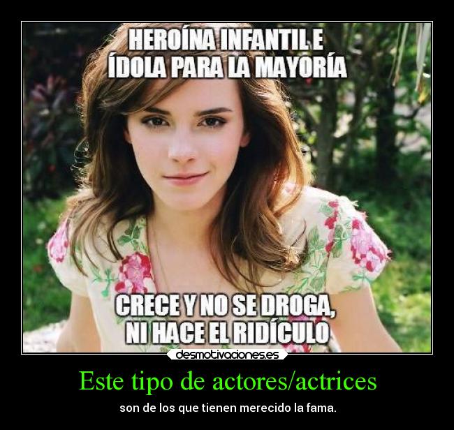 Este tipo de actores/actrices - son de los que tienen merecido la fama.