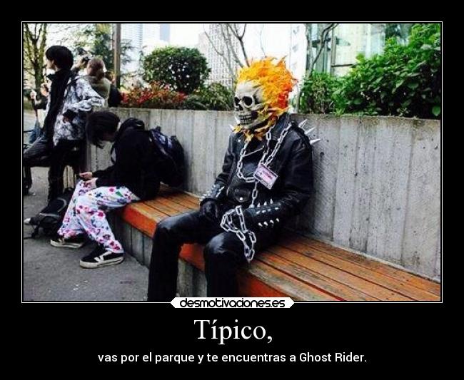 Típico, - vas por el parque y te encuentras a Ghost Rider.