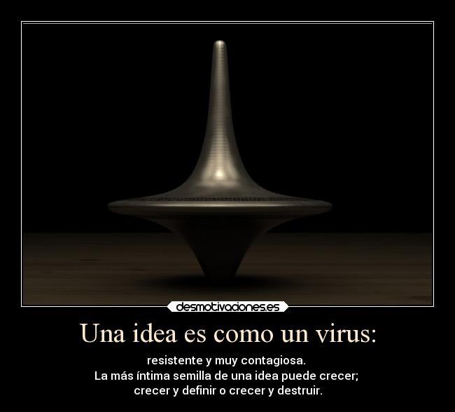Una idea es como un virus: -