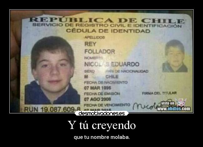 Y tú creyendo - que tu nombre molaba.