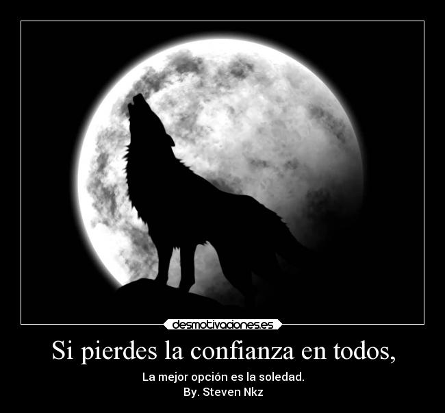 Si pierdes la confianza en todos, -