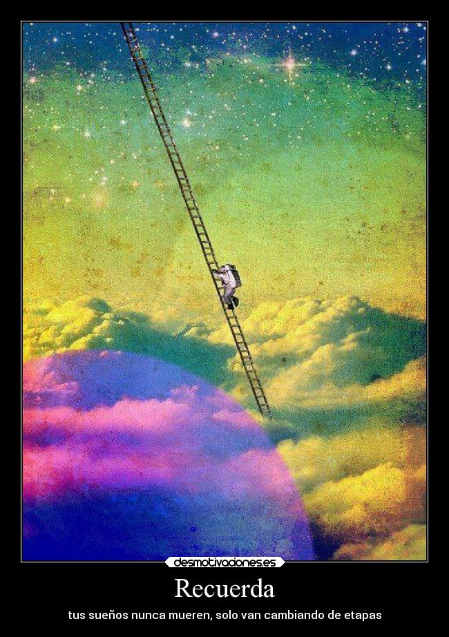 Recuerda - tus sueños nunca mueren, solo van cambiando de etapas