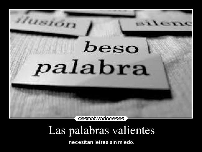 Las palabras valientes - necesitan letras sin miedo.