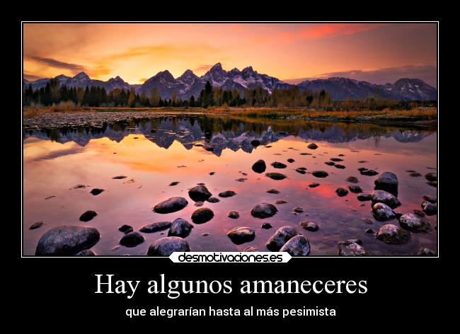 Hay algunos amaneceres - que alegrarían hasta al más pesimista