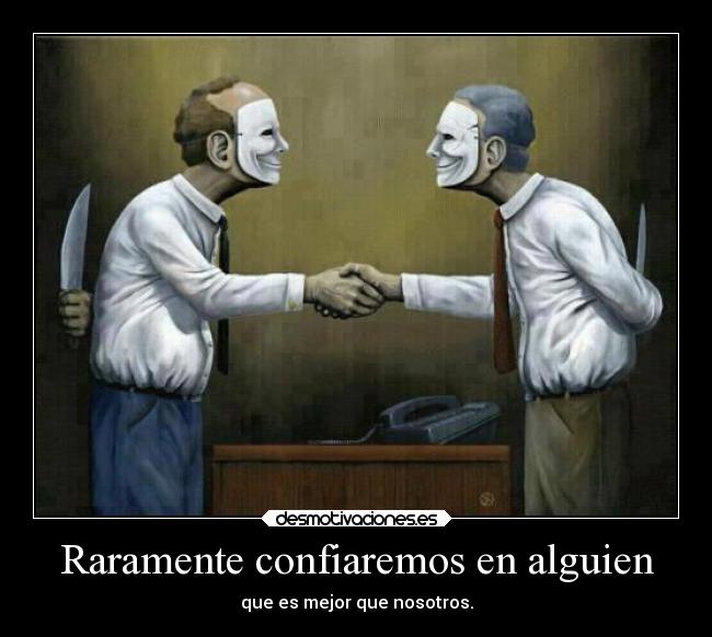 Raramente confiaremos en alguien - que es mejor que nosotros.