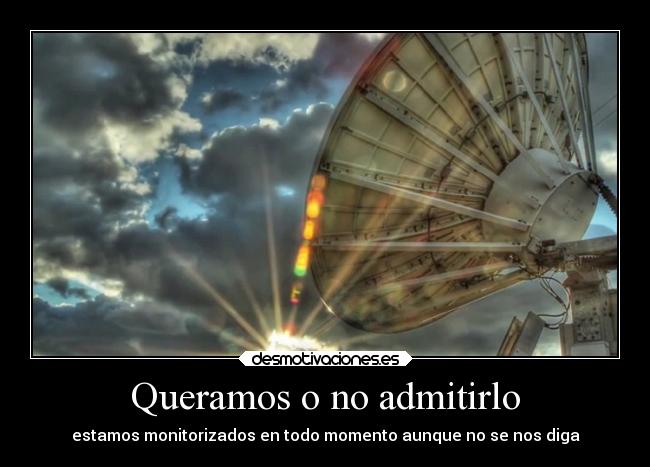 Queramos o no admitirlo - estamos monitorizados en todo momento aunque no se nos diga