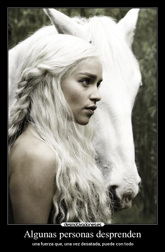 Algunas personas desprenden - una fuerza que, una vez desatada, puede con todo