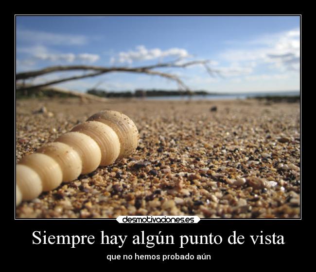 Siempre hay algún punto de vista - que no hemos probado aún