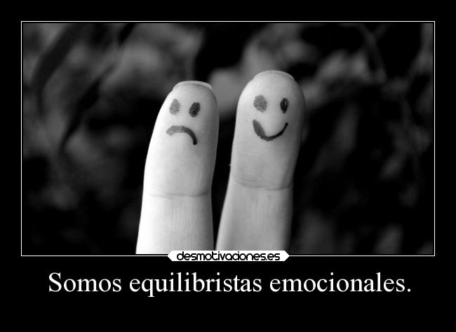 Somos equilibristas emocionales. - 