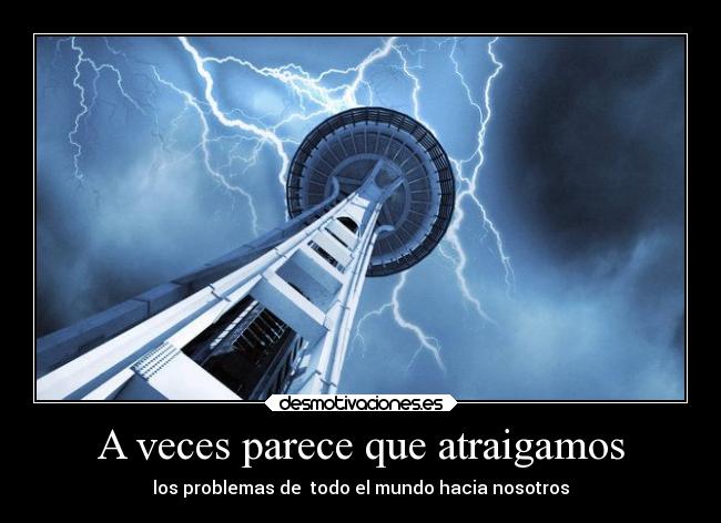 A veces parece que atraigamos - los problemas de todo el mundo hacia nosotros