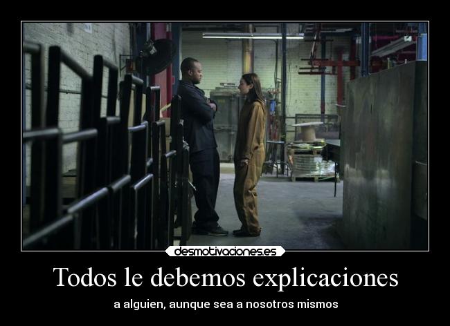 Todos le debemos explicaciones - a alguien, aunque sea a nosotros mismos