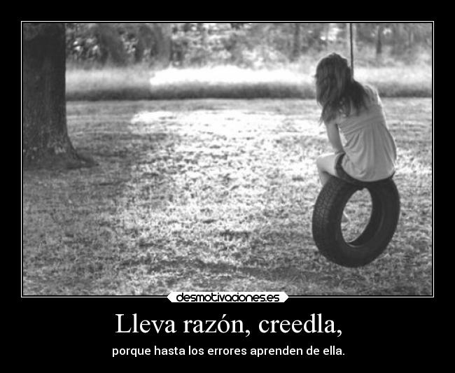 Lleva razón, creedla, - 