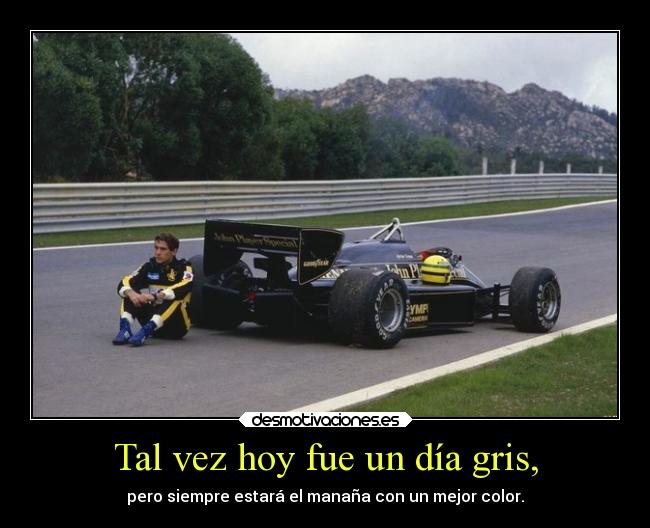 Tal vez hoy fue un día gris, - pero siempre estará el manaña con un mejor color.