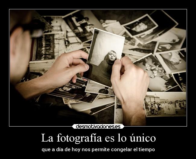 La fotografía es lo único - 