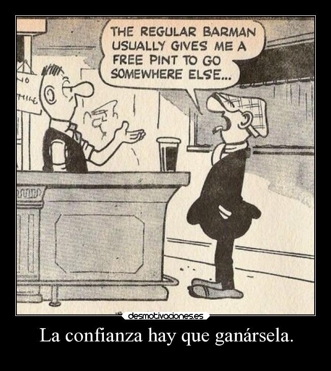 La confianza hay que ganársela. - 