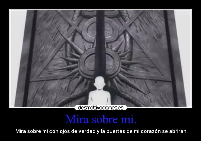 Mira sobre mi. -