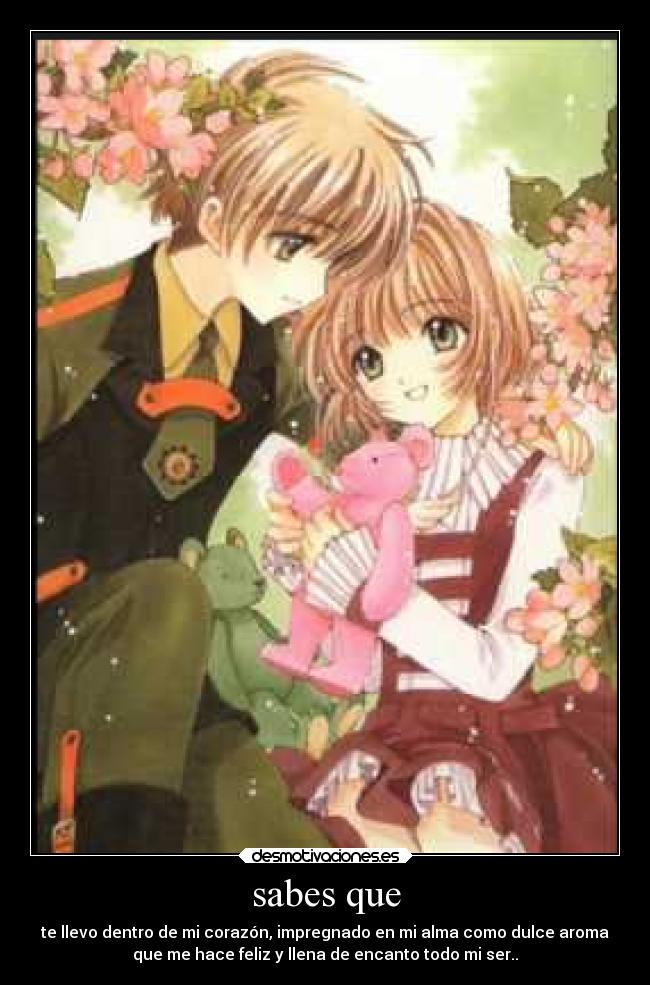 sabes que - te llevo dentro de mi corazón, impregnado en mi alma como dulce aroma
que me hace feliz y llena de encanto todo mi ser..