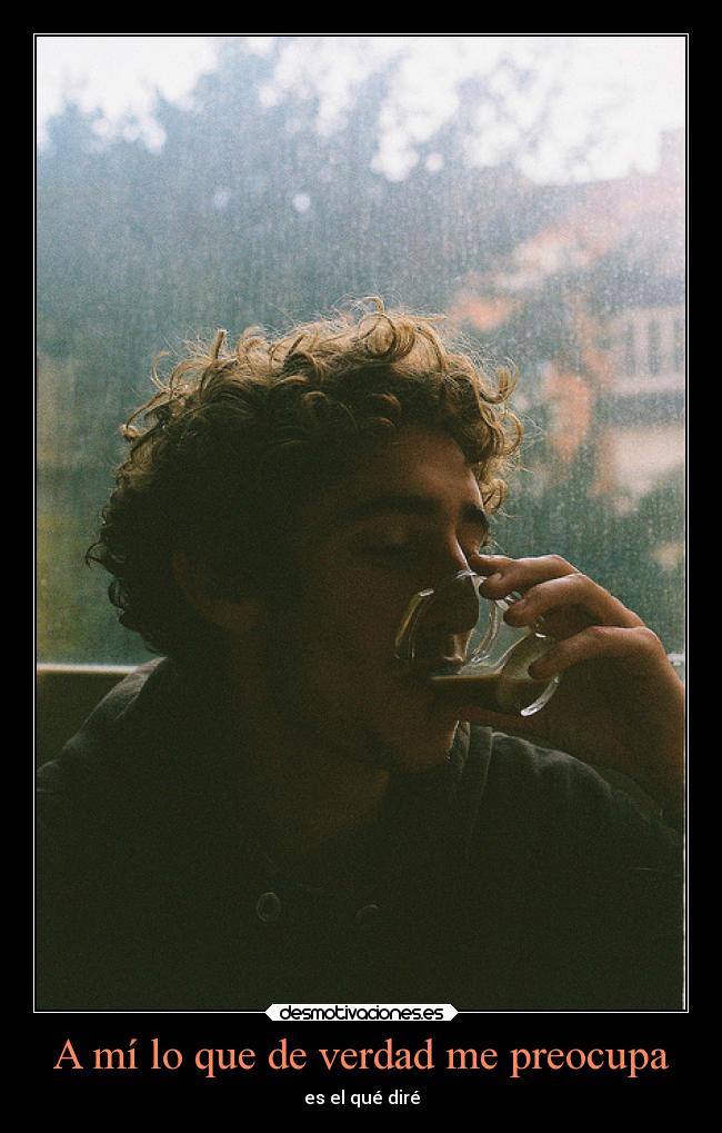 A mí lo que de verdad me preocupa -
