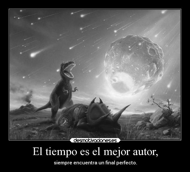 El tiempo es el mejor autor, - siempre encuentra un final perfecto.