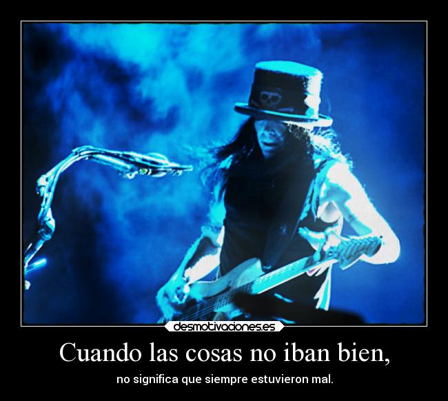 Cuando las cosas no iban bien, - no significa que siempre estuvieron mal.