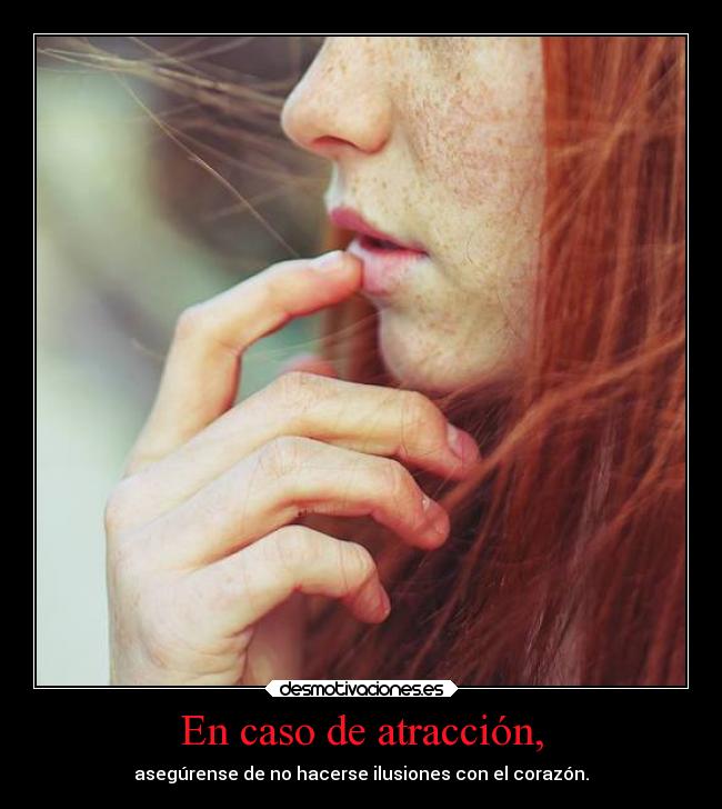 En caso de atracción, - asegúrense de no hacerse ilusiones con el corazón.