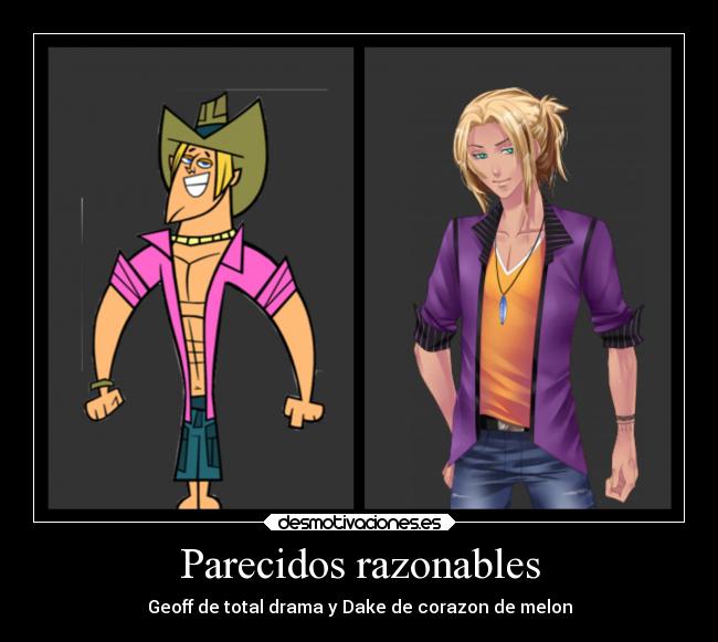 Parecidos razonables - Geoff de total drama y Dake de corazon de melon