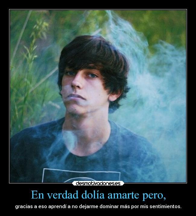 En verdad dolía amarte pero, -