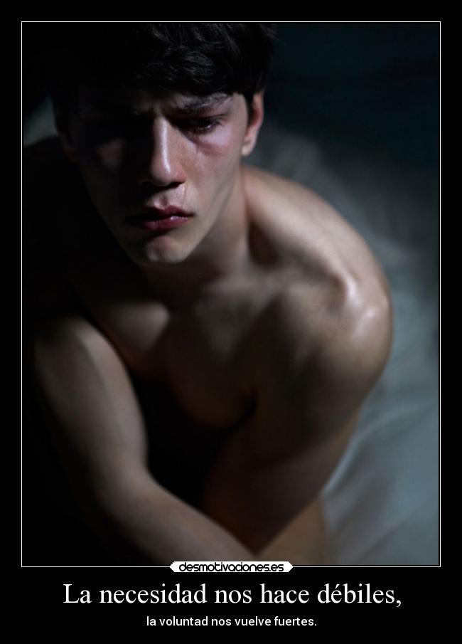 La necesidad nos hace débiles, - 