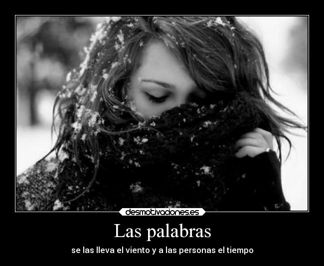 Las palabras - se las lleva el viento y a las personas el tiempo
