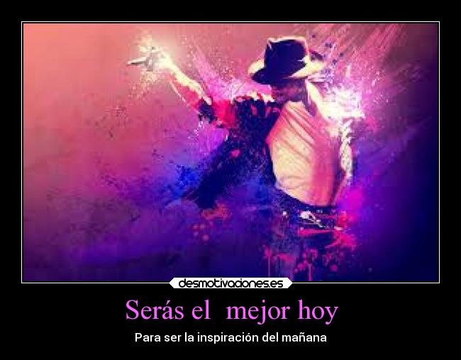 Serás el mejor hoy - Para ser la inspiración del mañana