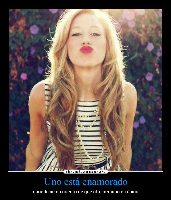 Uno está enamorado - cuando se da cuenta de que otra persona es única