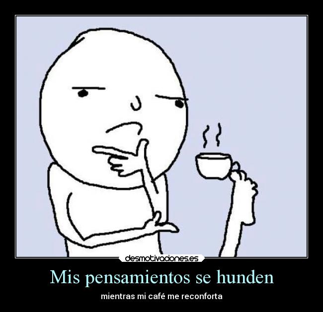 carteles pensamientos desmotivaciones cafe notiene sentido este cartel desmotivaciones