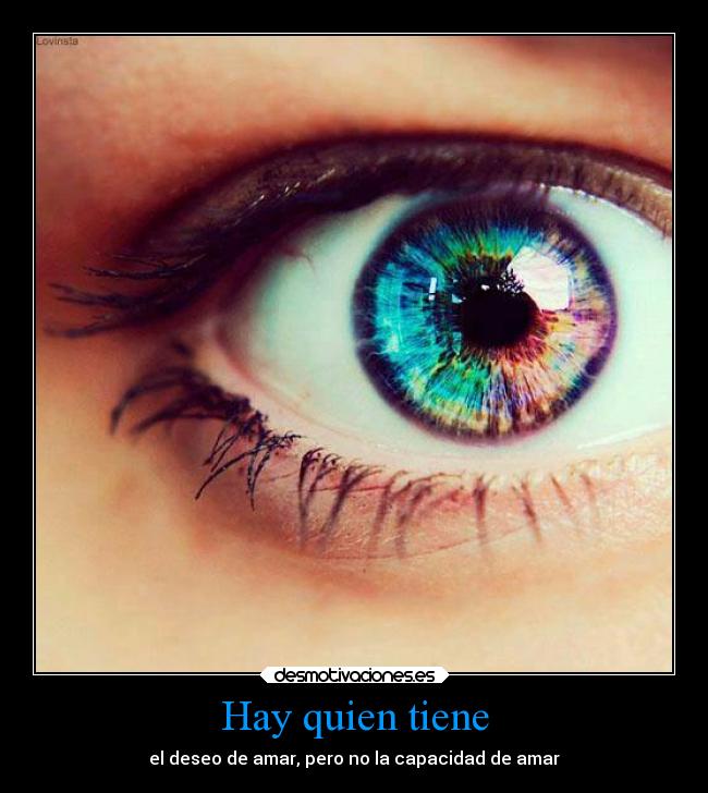Hay quien tiene - el deseo de amar, pero no la capacidad de amar