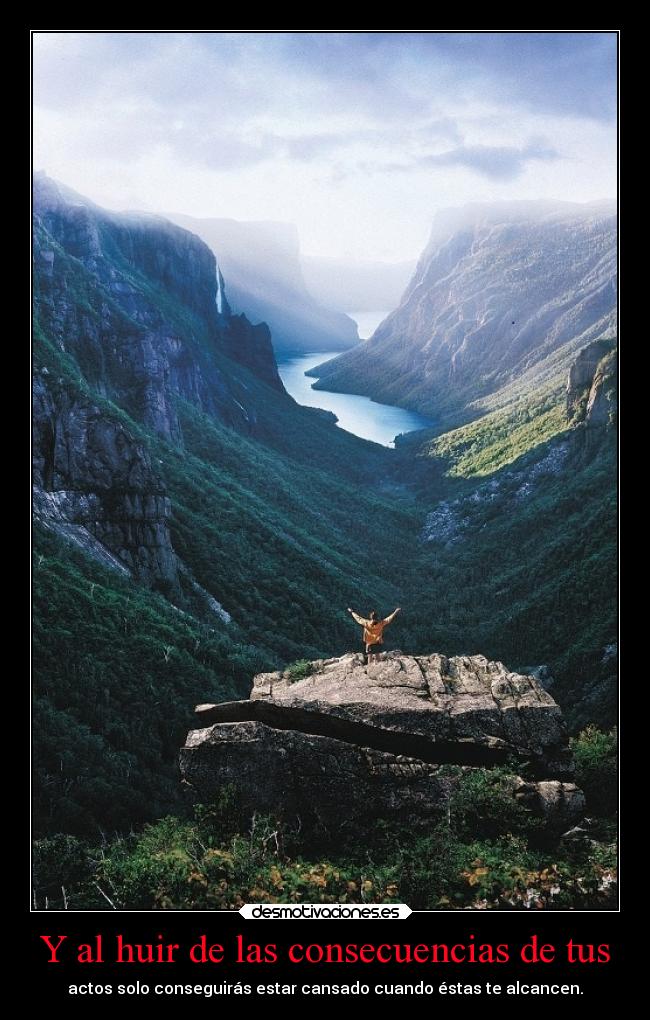 Y al huir de las consecuencias de tus - 