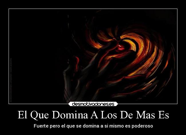 El Que Domina A Los De Mas Es - Fuerte pero el que se domina a si mismo es poderoso
