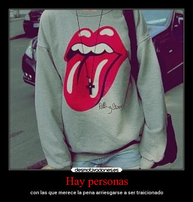 Hay personas - con las que merece la pena arriesgarse a ser traicionado