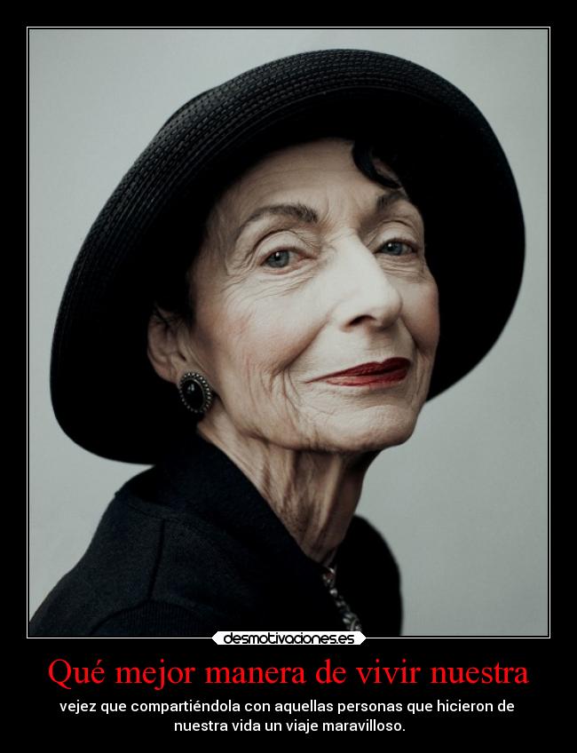 Qué mejor manera de vivir nuestra - vejez que compartiéndola con aquellas personas que hicieron de
nuestra vida un viaje maravilloso.