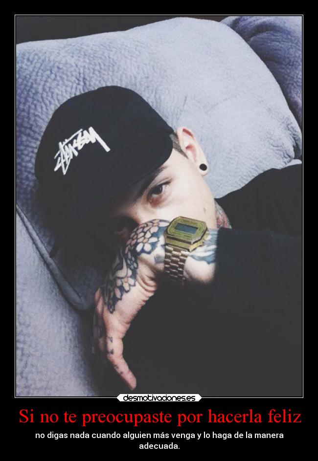 Si no te preocupaste por hacerla feliz -
