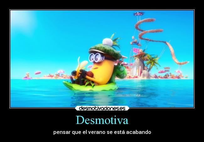 Desmotiva - pensar que el verano se está acabando