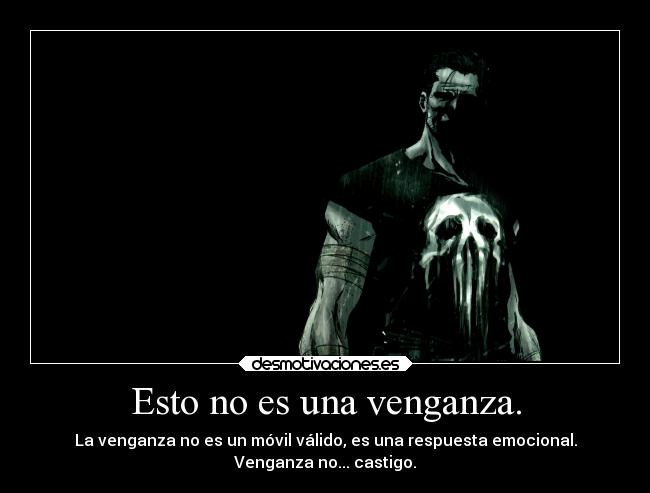 Esto no es una venganza. -