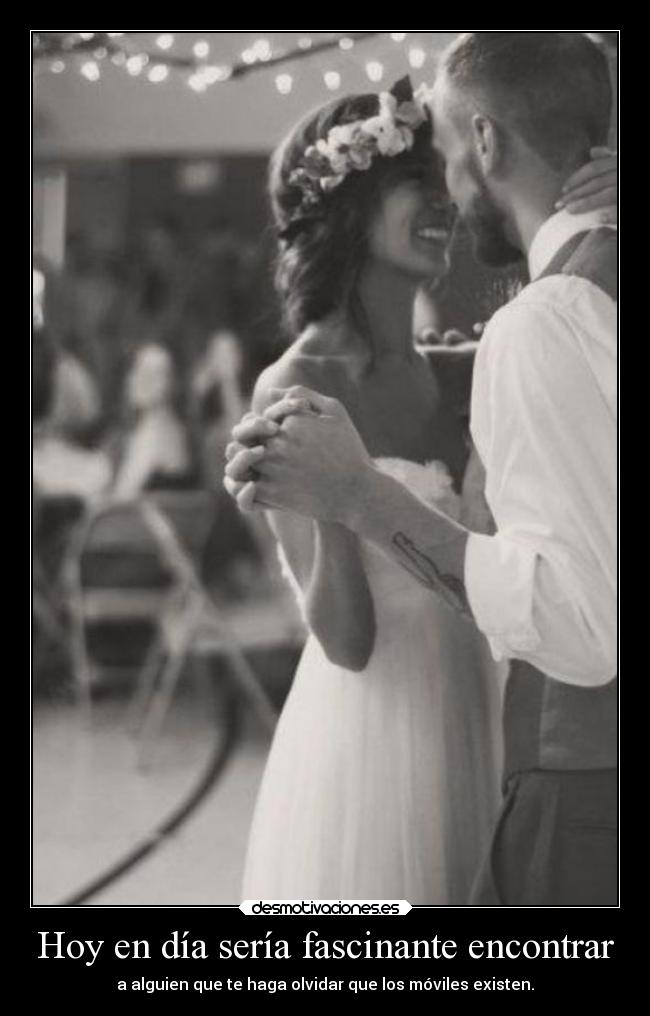 Hoy en día sería fascinante encontrar - 